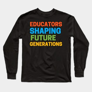 Educators Shaping Future Generations Long Sleeve T-Shirt